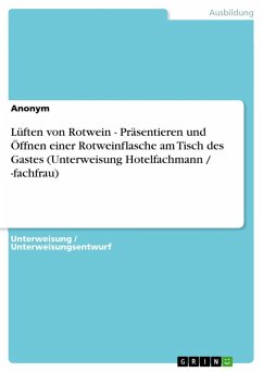 Lüften von Rotwein - Präsentieren und Öffnen einer Rotweinflasche am Tisch des Gastes (Unterweisung Hotelfachmann / -fachfrau) (eBook, ePUB)