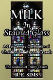 Milk in Stained Glass: A21st. Century Clarification of Christian Beliefs and Creeds (eBook, ePUB)