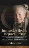 Instinctive Health Inspired Living: Awakening Your Innate Brilliance: The Art of Creating a Remarkably Resilient Life (eBook, ePUB) Instinctive Health Inspired Living: Awakening Your Innate Brilliance: The Art of Creating a Remarkably Resilient Life (eBook, ePUB)
