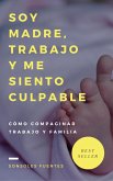 Soy madre, trabajo y me siento culpable (eBook, ePUB) Soy madre, trabajo y me siento culpable (eBook, ePUB)
