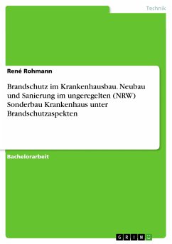 Brandschutz im Krankenhausbau. Neubau und Sanierung im ungeregelten (NRW) Sonderbau Krankenhaus unter Brandschutzaspekten (eBook, PDF) - Rohmann, René