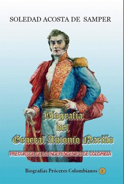 Biografía del general Antonio Nariño-Precursor de la independencia de Colombia (Historia de Colombia, #153) (eBook, ePUB) - De Samper, Soledad Acosta