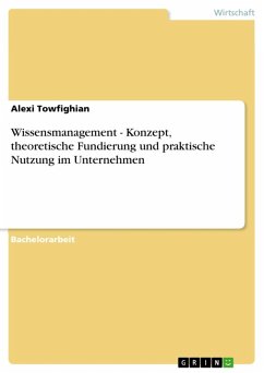 Wissensmanagement - Konzept, theoretische Fundierung und praktische Nutzung im Unternehmen (eBook, ePUB) - Towfighian, Alexi