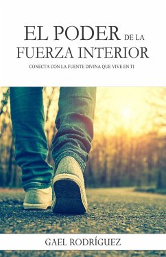 Cover El poder de la fuerza interior. Conecta con la fuente divina que vive en ti. (eBook, ePUB)