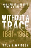 Without a Trace: 1881-1968 (eBook, ePUB) Without a Trace: 1881-1968 (eBook, ePUB)