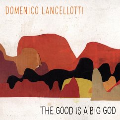 The Good Is A Big God - Lancellotti,Domenico