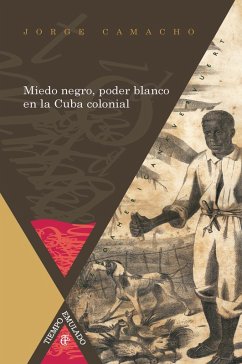 Miedo negro, poder blanco en la Cuba colonial (eBook, ePUB) Cover Miedo negro, poder blanco en la Cuba colonial (eBook, ePUB)