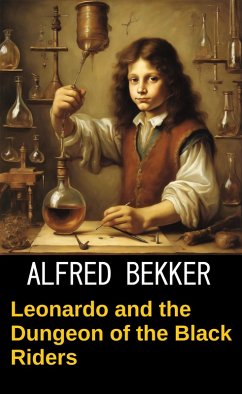 Leonardo and the Dungeon of the Black Riders (Da Vinci's Cases) (eBook, ePUB) - Bekker, Alfred Leonardo and the Dungeon of the Black Riders (Da Vinci's Cases) (eBook, ePUB) - Bekker, Alfred