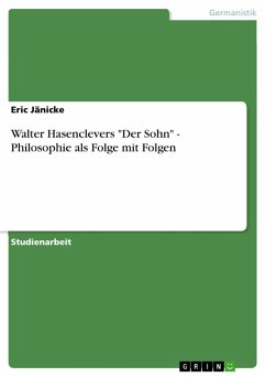 Walter Hasenclevers "Der Sohn" - Philosophie als Folge mit Folgen (eBook, ePUB) Walter Hasenclevers "Der Sohn" - Philosophie als Folge mit Folgen (eBook, ePUB)