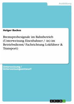 Bremsprobesignale im Bahnbetrieb (Unterweisung Eisenbahner / -in) im Betriebsdienst/ Fachrichtung Lokführer & Transport) (eBook, ePUB) - Backes, Holger