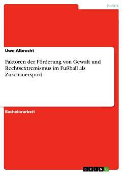 Faktoren der Förderung von Gewalt und Rechtsextremismus im Fußball als Zuschauersport (eBook, ePUB)