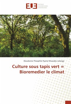 Culture sous tapis vert = Bioremedier le climat - Pyame Mwarabu Lolonga, Dieudonne-Theophile