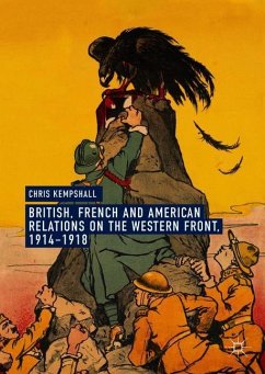 British, French and American Relations on the Western Front, 1914¿1918 - Kempshall, Chris