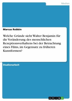 Welche Gründe sieht Walter Benjamin für die Veränderung des menschlichen Rezeptionsverhaltens bei der Betrachtung eines Films, im Gegensatz zu früheren Kunstformen? (eBook, ePUB) - Robbin, Marcus