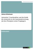 Aristoteles' Ursachenlehre und die Kritik des Aristoteles in der Auseinandersetzung mit den Prinzipien seiner Vorgängern (eBook, ePUB)