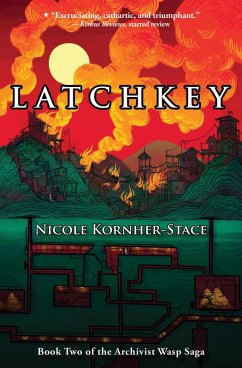 Latchkey: Book Two of the Archivist Wasp Saga (eBook, ePUB) - Kornher-Stace, Nicole
