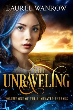 The Unraveling, Volume One of The Luminated Threads (eBook, ePUB) - Wanrow, Laurel