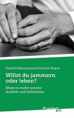 Willst du jammern oder leben? - Rudolf Haberpeunter/Gernot Mayer