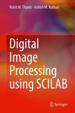 Digital Image Processing using SCILAB - Thanki, Rohit M.;Kothari, Ashish M.