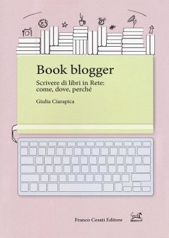 Book blogger. Scrivere di libri in rete: come, dove, perché - Ciarapica, Giulia Book blogger. Scrivere di libri in rete: come, dove, perché - Ciarapica, Giulia