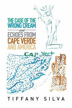 The Case of the Wrong Cream and Echoes from Cape Verde and America - Silva, Tiffany