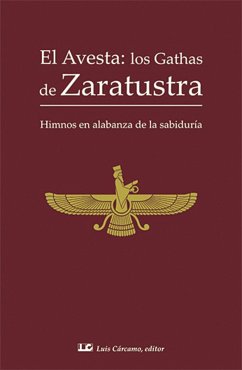 El Avesta : los gathas de Zaratustra : himnos en alabanza de la sabiduría - Zaratustra