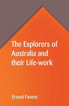 The Explorers of Australia and their Life-work - Favenc, Ernest