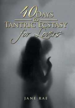 40 Days to Tantric Ecstasy for Lovers - Rae, Jane