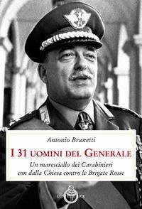 I 31 uomini del Generale. Un maresciallo dei carabinieri con Dalla Chiesa contro le Brigate Rosse Cover I 31 uomini del Generale. Un maresciallo dei carabinieri con Dalla Chiesa contro le Brigate Rosse