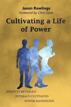 Cultivating a Life of Power - Rawlings, Jason