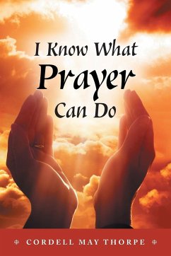I Know What Prayer Can Do - Thorpe, Cordell May