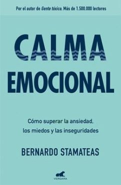 Calma Emocional: Cómo Superar La Ansiedad, Los Miedos Y Las Inseguridades / Inner Peace. How to Overcome Anxiety, Fears, and Insecurities - Stamateas, Bernardo