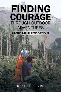 Finding Courage Through Outdoor Adventures - Lefebvre, Gene