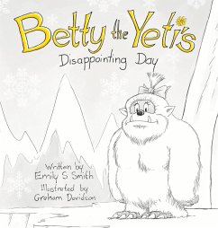 Betty the Yeti's Disappointing Day - Smith, Emily S