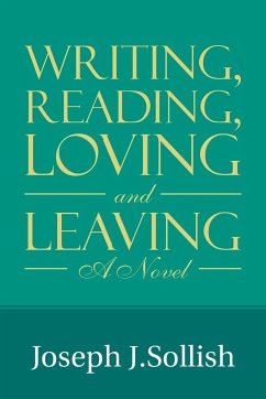 Writing, Reading, Loving & Leaving - Sollish, Joseph J.