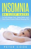 Insomnia: 84 Sleep Hacks To Fall Asleep Fast, Sleep Better and Have Sweet Dreams Without Sleeping Pills (eBook, ePUB)