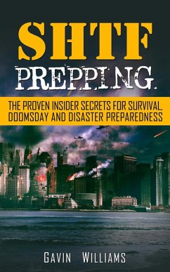 SHTF Prepping: The Proven Insider Secrets For Survival, Doomsday and Disaster Preparedness (eBook, ePUB) - Williams, Gavin