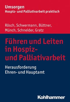 Führen und Leiten in Hospiz- und Palliativarbeit (eBook, ePUB) - Rösch, Erich; Schwermann, Meike; Büttner, Edgar; Münch, Dirk; Schneider, Michael; Gratz, Margit