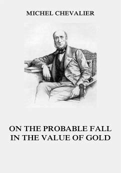 On the Probable Fall in the Value of Gold (eBook, ePUB) - Chevalier, Michel