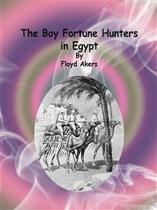 The Boy Fortune Hunters in Egypt (eBook, ePUB) - Akers, Floyd