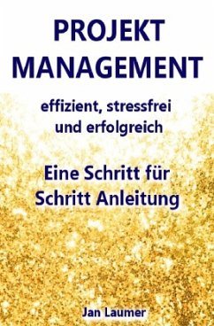 Projektmanagement: Effizient, stressfrei und erfolgreich - Laumer, Jan