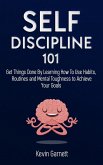 Self-Discipline 101: Get Things Done By Learning How To Use Habits, Routines and Mental Toughness to Achieve Your Goals (eBook, ePUB)