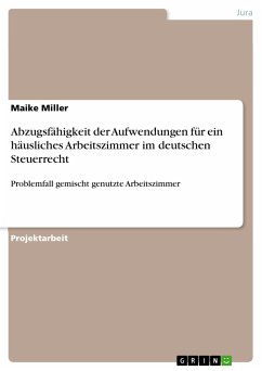 Abzugsfähigkeit der Aufwendungen für ein häusliches Arbeitszimmer im deutschen Steuerrecht (eBook, PDF)