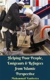 Helping Poor People, Emigrants & Refugees from Islamic Perspective (eBook, ePUB)