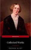 The Collected Complete Works of George Eliot (Huge Collection Including The Mill on the Floss, Middlemarch, Romola, Silas Marner, Daniel Deronda, Felix Holt, Adam Bede, Brother Jacob, & More) (eBook, ePUB)