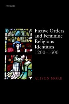 Fictive Orders and Feminine Religious Identities, 1200-1600 (eBook, ePUB) - More, Alison