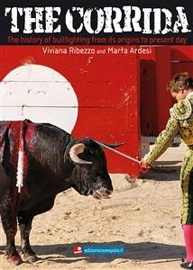 The Corrida. The history of bullfighting from its origins to present day. (eBook, ePUB) - Ardesi, Marta; Ribezzo, Viviana