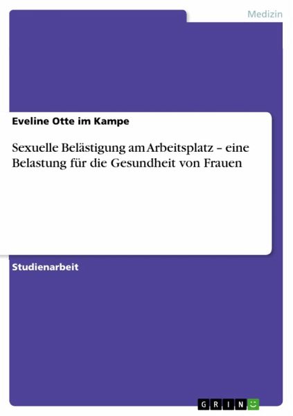 Sexuelle Belästigung am Arbeitsplatz - eine Belastung für die Gesundheit von Frauen (eBook, ePUB) Sexuelle Belästigung am Arbeitsplatz - eine Belastung für die Gesundheit von Frauen (eBook, ePUB)