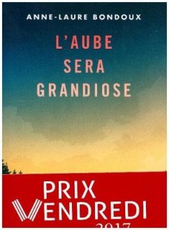 L'aube sera grandiose - Bondoux, Anne-Laure