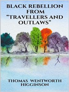 Black Rebellion – from “Travellers and outlaws” (eBook, ePUB) - Wentworth Higginson, Thomas